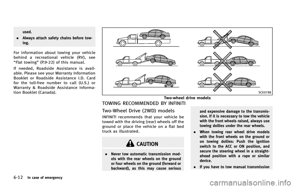 INFINITI G COUPE 2013  Owners Manual 6-12In case of emergency
SCE0788
Two-wheel drive models
TOWING RECOMMENDED BY INFINITIGUID-1972A0E5-899D-424B-955B-A23087C49817
CAUTION
.Never tow automatic transmission mod-
els with the rear wheels 