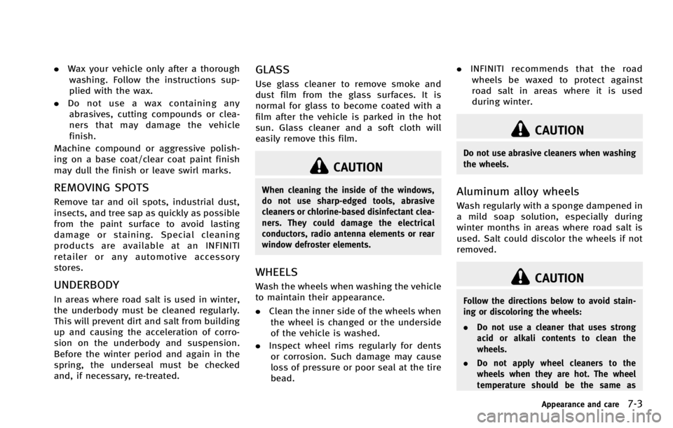 INFINITI G COUPE 2013  Owners Manual CAUTION
When cleaning the inside of the windows,
do not use sharp-edged tools, abrasive
cleaners or chlorine-based disinfectant clea-
ners. They could damage the electrical
conductors, radio antenna e