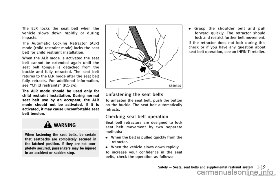 INFINITI G COUPE 2013  Owners Manual WARNING
When fastening the seat belts, be certain
that seatbacks are completely secured in
the latched position. If they are not com-
pletely secured, passengers may be injured
in an accident or sudde