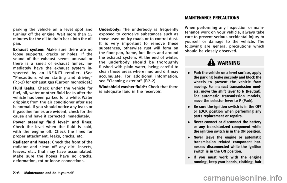 INFINITI G COUPE 2013 Workshop Manual 8-6Maintenance and do-it-yourself
WARNING
.Park the vehicle on a level surface, apply
the parking brake securely and block the
wheels to prevent the vehicle from
moving. For manual transmission mod-
e INFINITI G COUPE 2013 Workshop Manual 8-6Maintenance and do-it-yourself
WARNING
.Park the vehicle on a level surface, apply
the parking brake securely and block the
wheels to prevent the vehicle from
moving. For manual transmission mod-
e