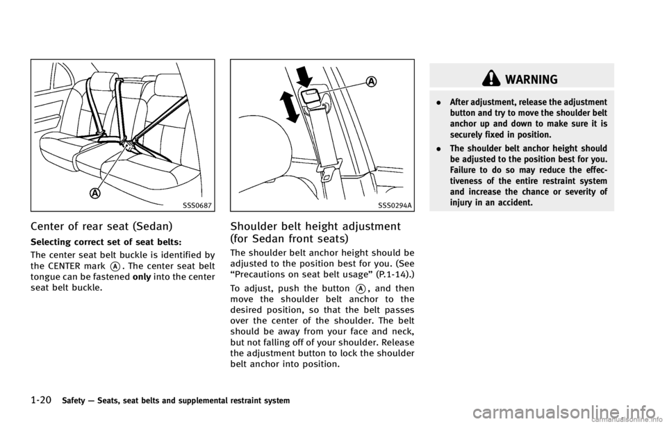 INFINITI G COUPE 2013 Service Manual 1-20Safety—Seats, seat belts and supplemental restraint system
SSS0687
Center of rear seat (Sedan)GUID-F8C852B7-8F2B-4F66-B9F1-740AF287A7F1
SSS0294A
Shoulder belt height adjustment
(for Sedan front 