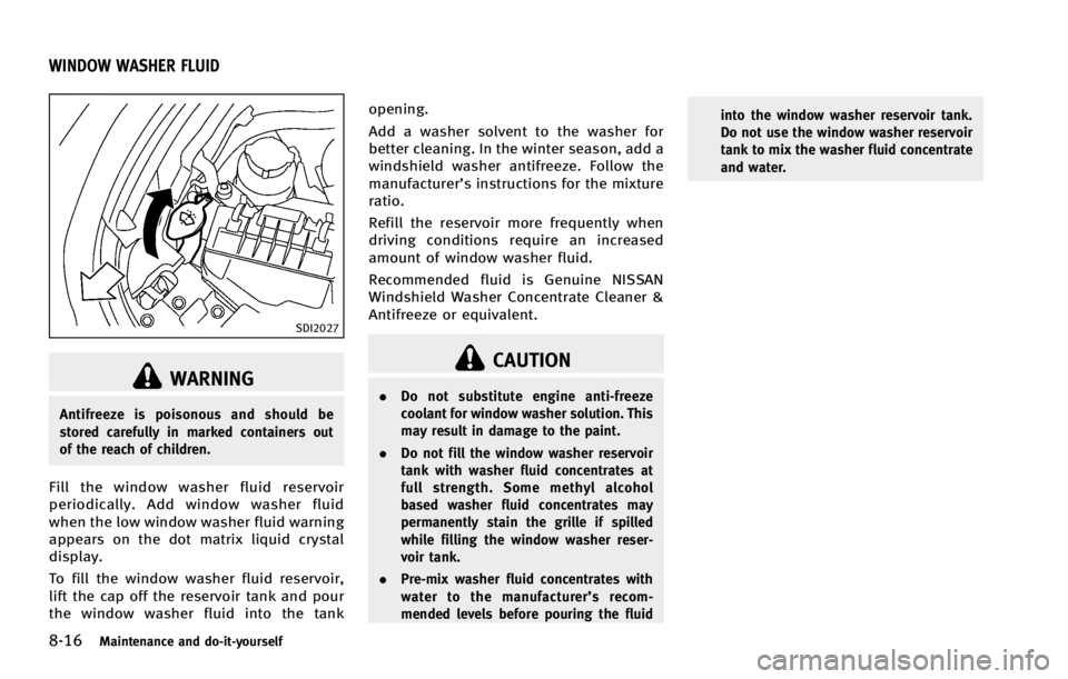 INFINITI G COUPE 2013 Repair Manual 8-16Maintenance and do-it-yourself
GUID-9300F307-19B1-4EC9-B93C-3421C155DC4A
SDI2027
WARNING
Antifreeze is poisonous and should be
stored carefully in marked containers out
of the reach of children.
F