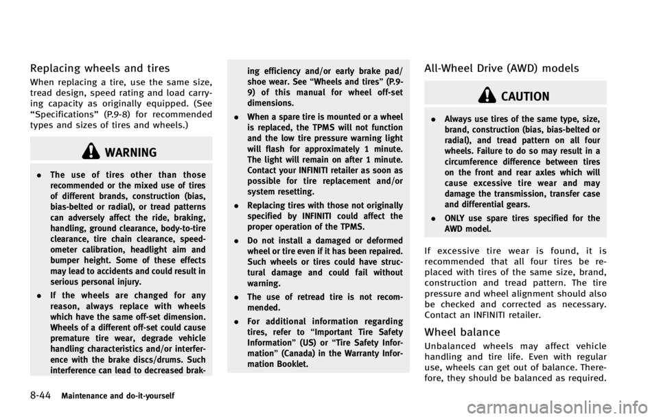 INFINITI G COUPE 2013 Owners Manual 8-44Maintenance and do-it-yourself
WARNING
.The use of tires other than those
recommended or the mixed use of tires
of different brands, construction (bias,
bias-belted or radial), or tread patterns
c INFINITI G COUPE 2013 Owners Manual 8-44Maintenance and do-it-yourself
WARNING
.The use of tires other than those
recommended or the mixed use of tires
of different brands, construction (bias,
bias-belted or radial), or tread patterns
c