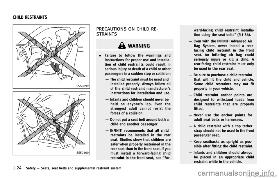 INFINITI G COUPE 2013 Service Manual 1-24Safety—Seats, seat belts and supplemental restraint system
GUID-6F253891-941F-476D-B2AD-069FE8CA4BEE
SSS0099
SSS0100
PRECAUTIONS ON CHILD RE-
STRAINTS
GUID-5FE7E7BB-A112-4287-8A75-C4B83BB8D21F
W