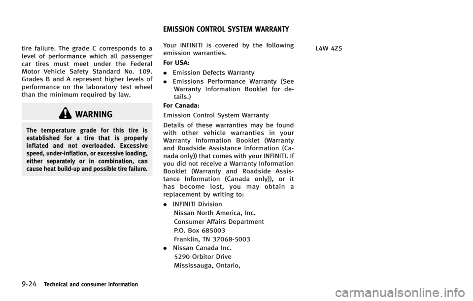 INFINITI G COUPE 2013  Owners Manual 9-24Technical and consumer information
WARNING
The temperature grade for this tire is
established for a tire that is properly
inflated and not overloaded. Excessive
speed, under-inflation, or excessiv