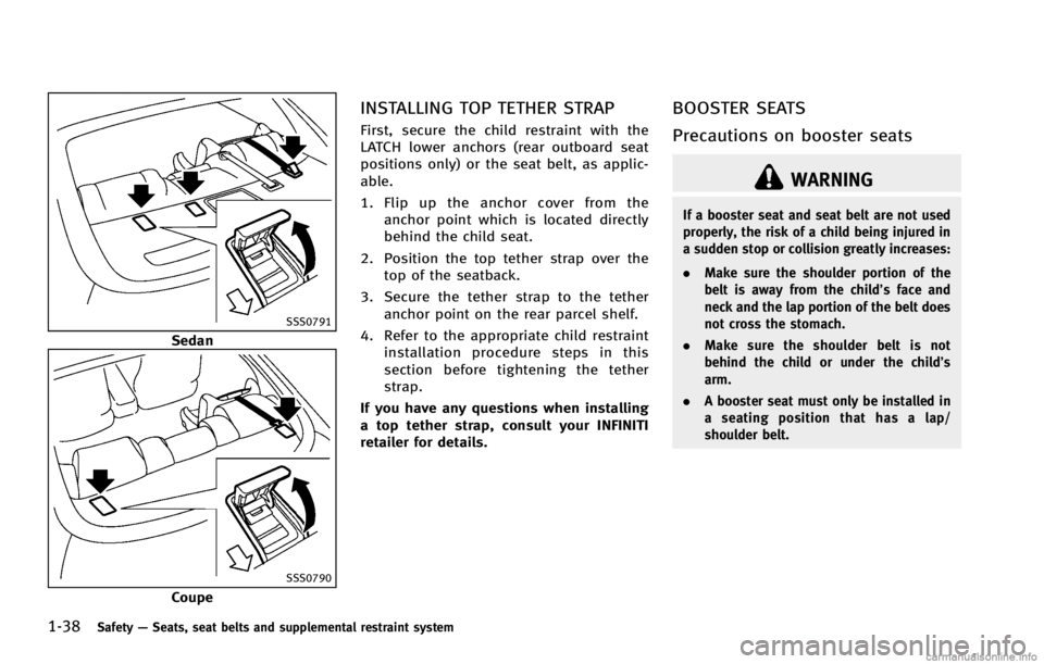 INFINITI G COUPE 2013 Repair Manual 1-38Safety—Seats, seat belts and supplemental restraint system
SSS0791
Sedan
SSS0790
Coupe
INSTALLING TOP TETHER STRAPGUID-C9A5E577-AFA4-46B6-97E2-D077C8A3DBAB
WARNING
If a booster seat and seat bel