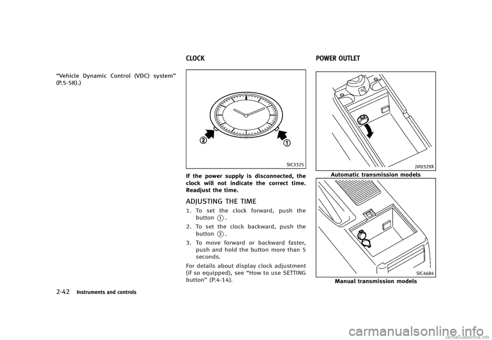 INFINITI G SEDAN 2013  Owners Manual Black plate (120,1)
[ Edit: 2012/ 7/ 6 Model: V36-D ]
2-42Instruments and controls
“Vehicle Dynamic Control (VDC) system”
(P.5-58).)
GUID-DC9CAC82-B97F-47EC-AD18-AF6DB1F26506
SIC3325
If the power 