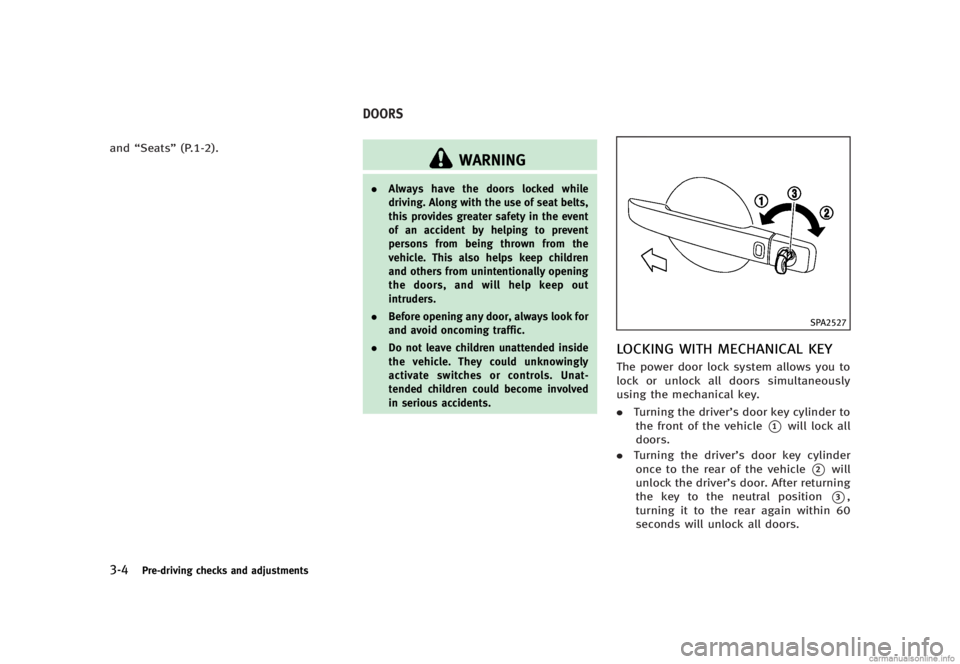 INFINITI G SEDAN 2013  Owners Manual Black plate (146,1)
[ Edit: 2012/ 7/ 6 Model: V36-D ]
3-4Pre-driving checks and adjustments
and“Seats” (P.1-2).
GUID-CB09A4B1-D08E-43B9-9C2F-BFA68FF9F858
WARNING
.Always have the doors locked whil