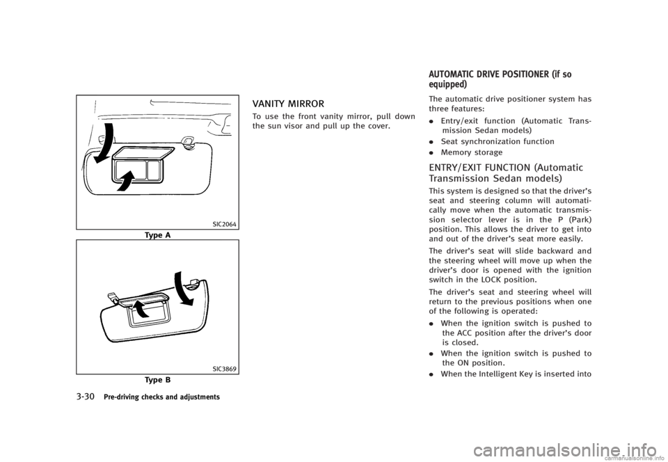 INFINITI G SEDAN 2013  Owners Manual Black plate (172,1)
[ Edit: 2012/ 7/ 6 Model: V36-D ]
3-30Pre-driving checks and adjustments
SIC2064
Type A
SIC3869
Type B
VANITY MIRRORGUID-418E781F-468D-4640-B3BF-4DA5D9BE4DFATo use the front vanity
