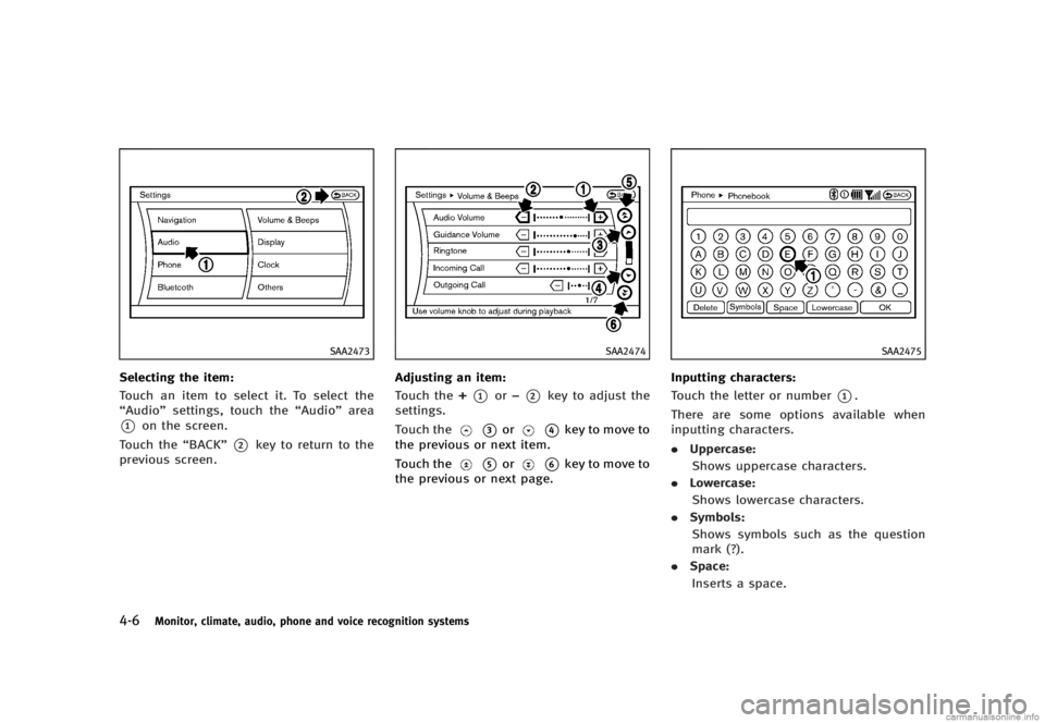 INFINITI G SEDAN 2013  Owners Manual Black plate (182,1)
[ Edit: 2012/ 7/ 6 Model: V36-D ]
4-6Monitor, climate, audio, phone and voice recognition systems
SAA2473
Selecting the item:GUID-D73A39BF-43C8-459F-9C24-47B7F579C407Touch an item 