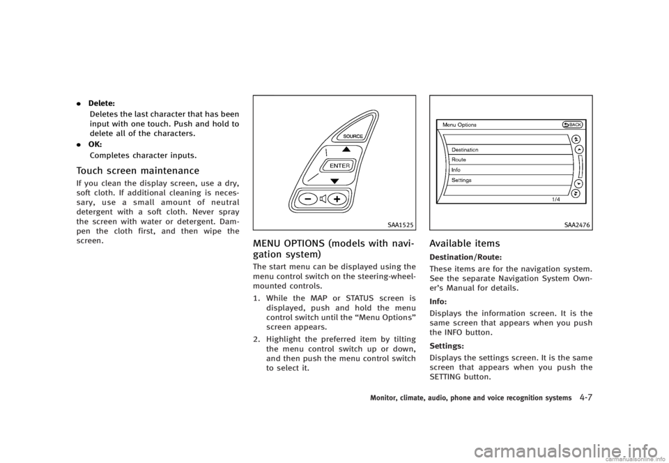 INFINITI G SEDAN 2013  Owners Manual Black plate (183,1)
[ Edit: 2012/ 7/ 6 Model: V36-D ]
.Delete:
Deletes the last character that has been
input with one touch. Push and hold to
delete all of the characters.
. OK:
Completes character i