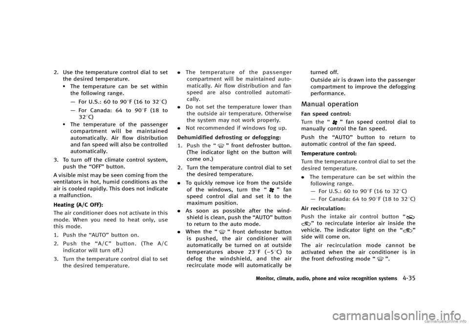 INFINITI G SEDAN 2013  Owners Manual Black plate (211,1)
[ Edit: 2012/ 7/ 6 Model: V36-D ]
2. Use the temperature control dial to setthe desired temperature.
.The temperature can be set withinthe following range.
— For U.S.: 60 to 908F