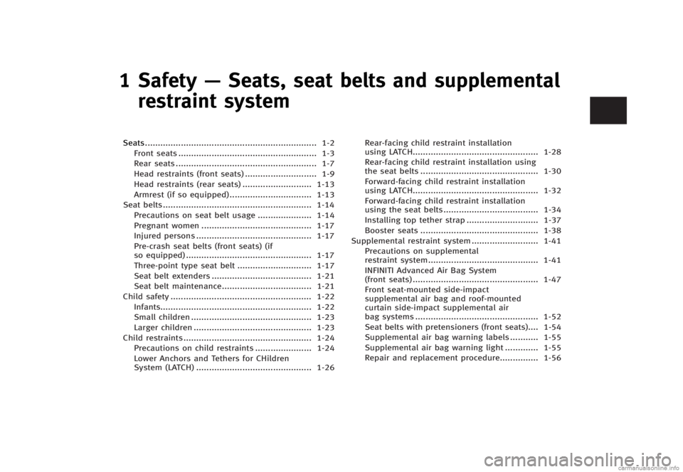INFINITI G SEDAN 2013 Owners Guide Black plate (23,1)
[ Edit: 2012/ 7/ 6 Model: V36-D ]
1 Safety—Seats, seat belts and supplemental
restraint system
Seats ...
................................................................... 1-2
Fr
