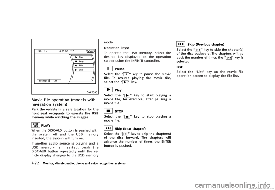 INFINITI G SEDAN 2013  Owners Manual Black plate (248,1)
[ Edit: 2012/ 7/ 6 Model: V36-D ]
4-72Monitor, climate, audio, phone and voice recognition systems
SAA2503
Movie file operation (models with
navigation system)
GUID-12E3E830-635E-4