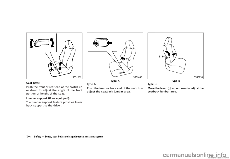 INFINITI G SEDAN 2013 Owners Guide Black plate (26,1)
[ Edit: 2012/ 7/ 6 Model: V36-D ]
1-4Safety—Seats, seat belts and supplemental restraint system
SSS1052
Seat lifter:GUID-D73A39BF-43C8-459F-9C24-47B7F579C407Push the front or rear