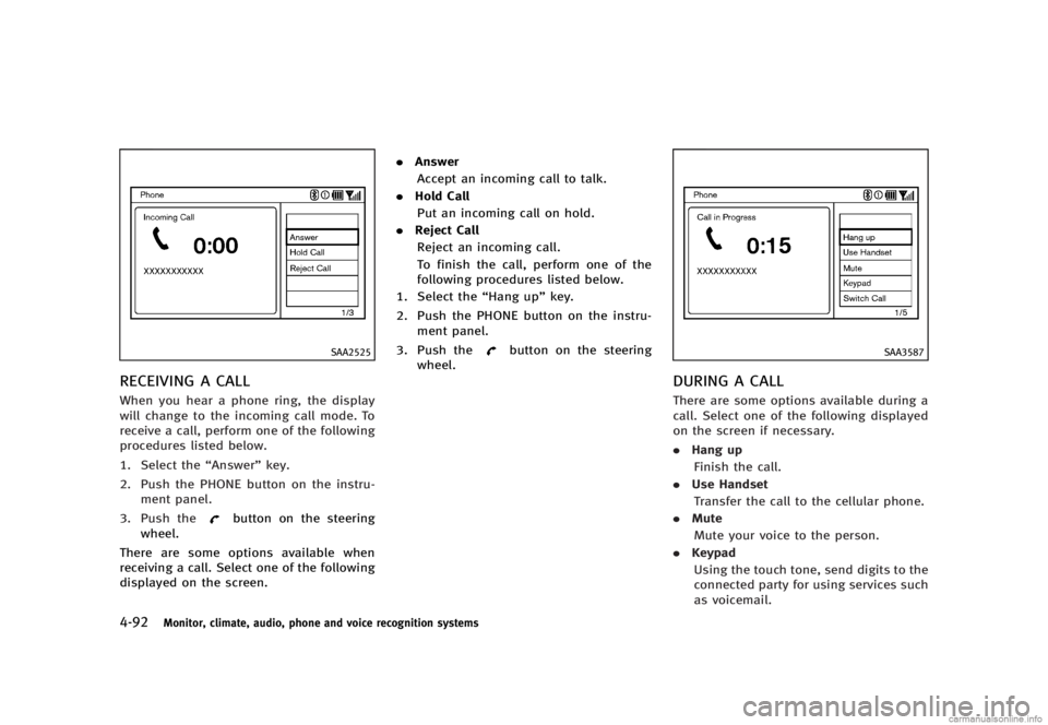 INFINITI G SEDAN 2013  Owners Manual Black plate (268,1)
[ Edit: 2012/ 7/ 6 Model: V36-D ]
4-92Monitor, climate, audio, phone and voice recognition systems
SAA2525
RECEIVING A CALLGUID-FE730D1E-3F70-48A5-8B81-14DE254EC5A9When you hear a 