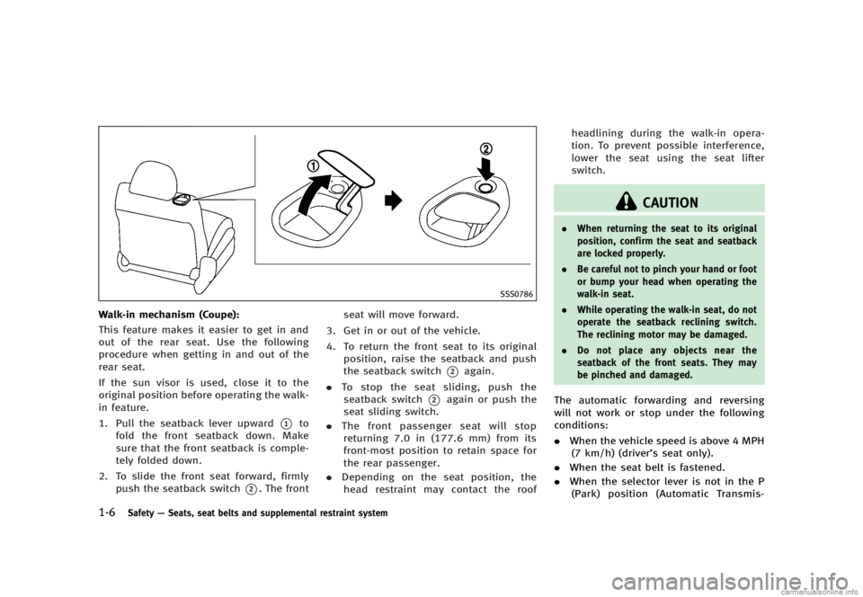 INFINITI G SEDAN 2013 Owners Guide Black plate (28,1)
[ Edit: 2012/ 7/ 6 Model: V36-D ]
1-6Safety—Seats, seat belts and supplemental restraint system
SSS0786
Walk-in mechanism (Coupe):GUID-D73A39BF-43C8-459F-9C24-47B7F579C407This fea
