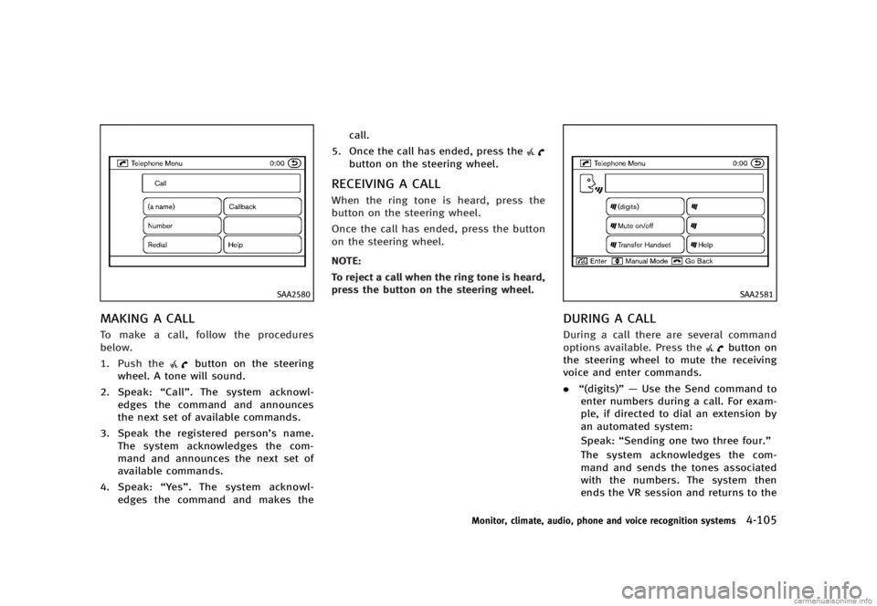 INFINITI G SEDAN 2013  Owners Manual Black plate (281,1)
[ Edit: 2012/ 7/ 6 Model: V36-D ]
SAA2580
MAKING A CALLGUID-F7208C96-FC6D-4F13-903A-0C76DA6B3DD1To make a call, follow the procedures
below.
1. Push the
button on the steering
whee