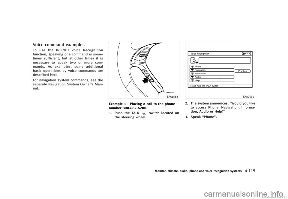 INFINITI G SEDAN 2013  Owners Manual Black plate (295,1)
[ Edit: 2012/ 7/ 6 Model: V36-D ]
Voice command examplesGUID-48A21CD0-17FB-4862-A52D-F2DF477DDCBCTo use the INFINITI Voice Recognition
function, speaking one command is some-
times