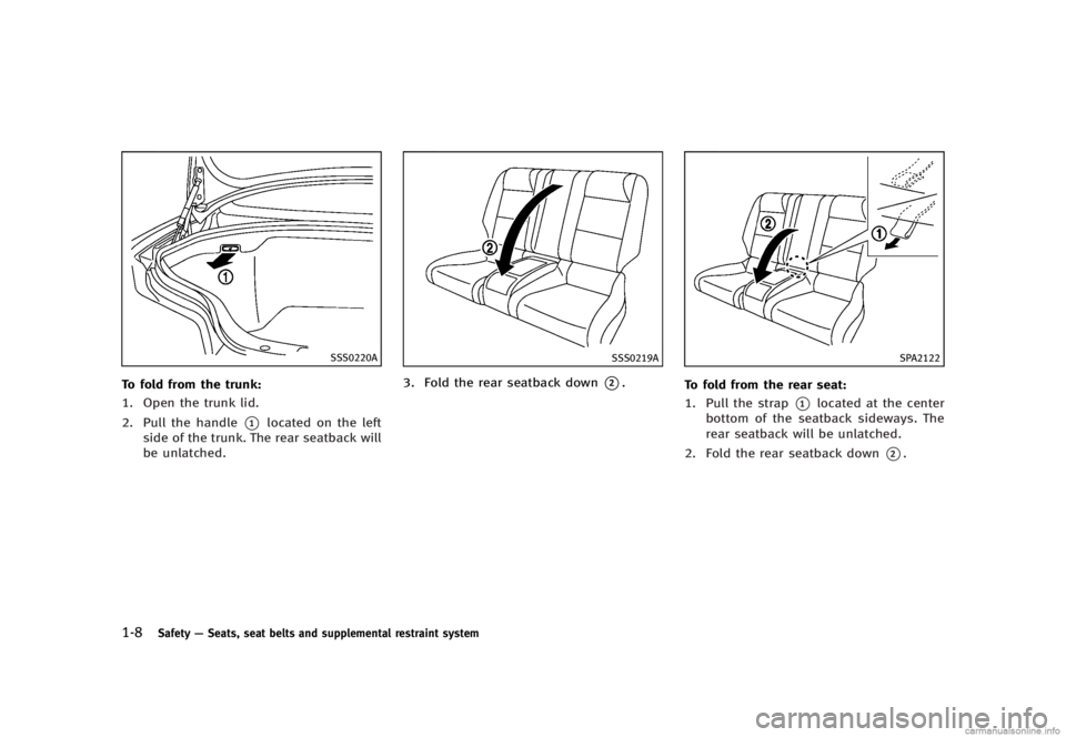 INFINITI G SEDAN 2013  Owners Manual Black plate (30,1)
[ Edit: 2012/ 7/ 6 Model: V36-D ]
1-8Safety—Seats, seat belts and supplemental restraint system
SSS0220A
To fold from the trunk:GUID-D73A39BF-43C8-459F-9C24-47B7F579C4071. Open th