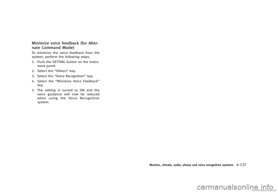 INFINITI G SEDAN 2013  Owners Manual Black plate (313,1)
[ Edit: 2012/ 7/ 6 Model: V36-D ]
Minimize voice feedback (for Alter-
nate Command Mode)
GUID-BF45D980-A3C7-4305-A8B2-EC5768226FD1To minimize the voice feedback from the
system, pe