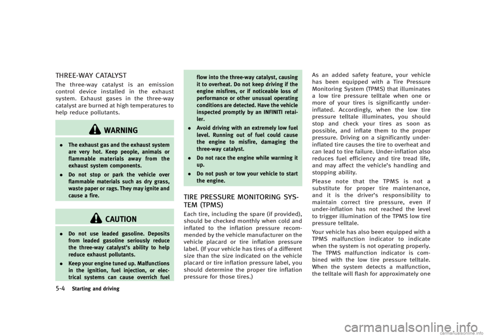 INFINITI G SEDAN 2013  Owners Manual Black plate (318,1)
[ Edit: 2012/ 7/ 6 Model: V36-D ]
5-4Starting and driving
THREE-WAY CATALYSTGUID-86566321-839C-449F-B115-5E0F54C18ECEThe three-way catalyst is an emission
control device installed 