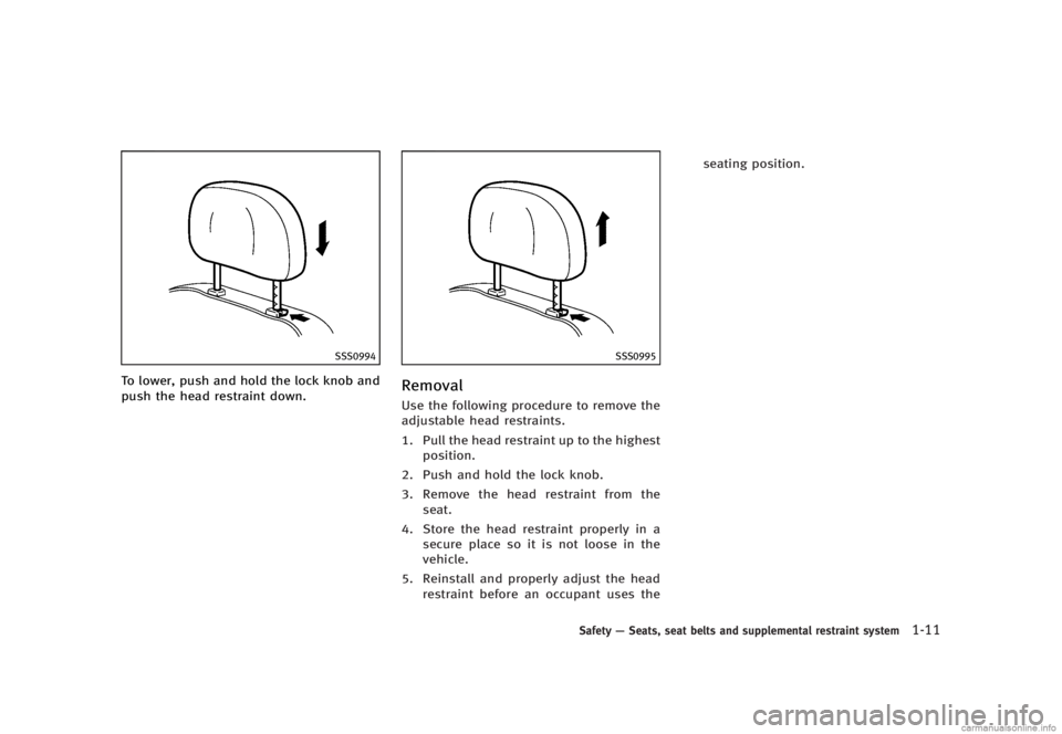 INFINITI G SEDAN 2013 Owners Guide Black plate (33,1)
[ Edit: 2012/ 7/ 6 Model: V36-D ]
SSS0994
To lower, push and hold the lock knob and
push the head restraint down.
SSS0995
RemovalGUID-57DF10FD-7FAA-4FB1-8D61-CC400E811A0DUse the fol
