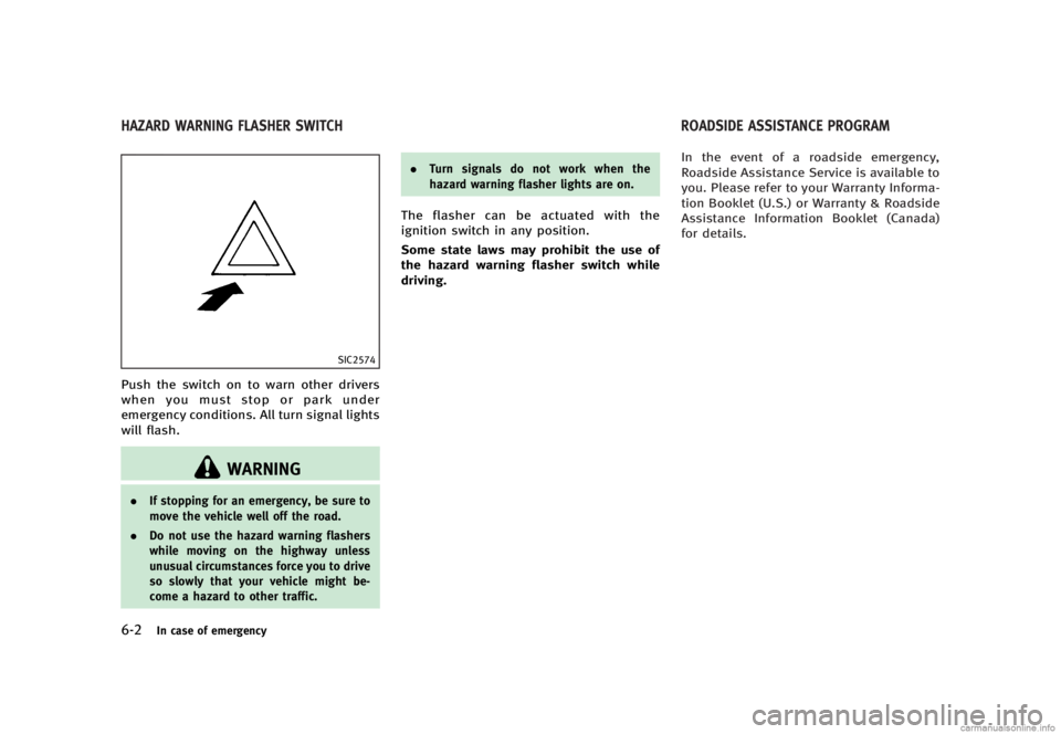 INFINITI G SEDAN 2013  Owners Manual Black plate (378,1)
[ Edit: 2012/ 7/ 6 Model: V36-D ]
6-2In case of emergency
GUID-6A8C64A7-6F2F-477B-8944-B7474460FBD5
SIC2574
Push the switch on to warn other drivers
when you must stop or park unde
