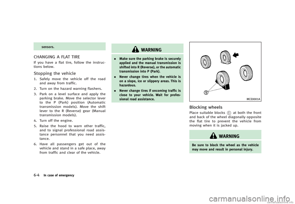INFINITI G SEDAN 2013  Owners Manual Black plate (380,1)
[ Edit: 2012/ 7/ 6 Model: V36-D ]
6-4In case of emergency
sensors.
CHANGING A FLAT TIREGUID-17392640-59D1-4ABE-91EE-2C0B6371262BIf you have a flat tire, follow the instruc-
tions b