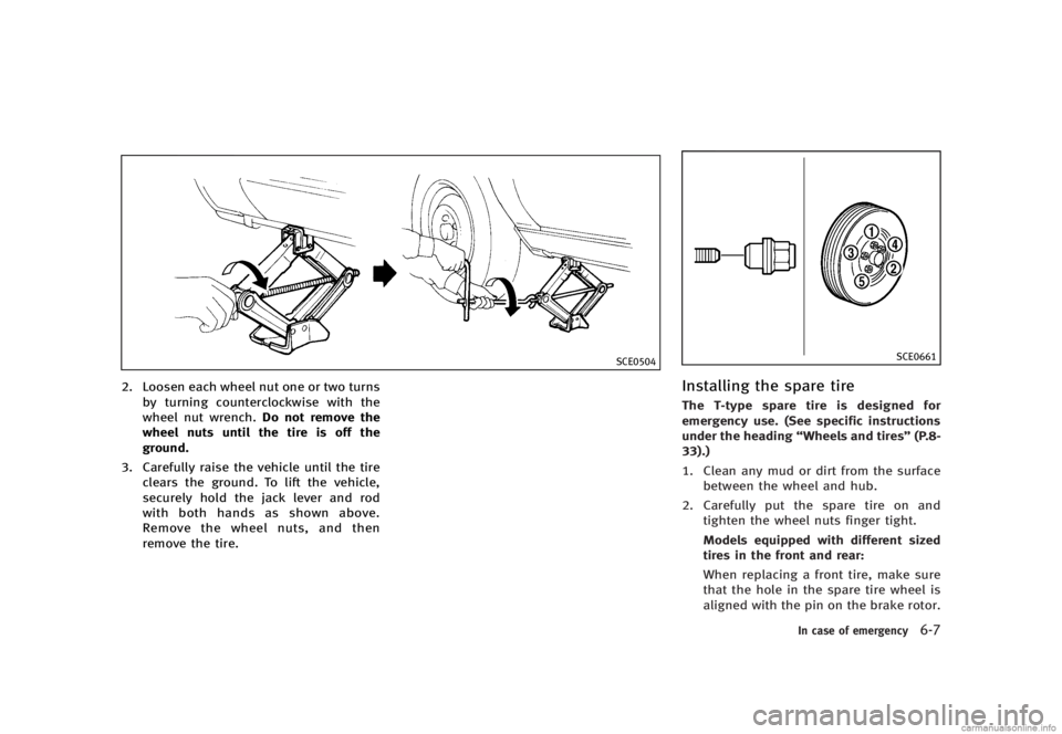 INFINITI G SEDAN 2013  Owners Manual Black plate (383,1)
[ Edit: 2012/ 7/ 6 Model: V36-D ]
SCE0504
2. Loosen each wheel nut one or two turnsby turning counterclockwise with the
wheel nut wrench. Do not remove the
wheel nuts until the tir