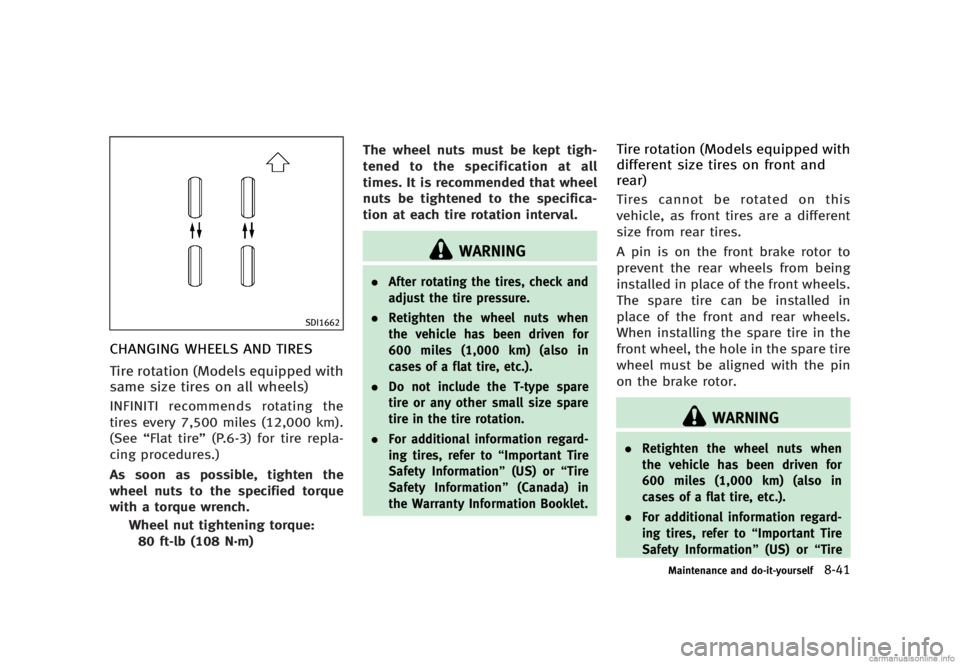 INFINITI G SEDAN 2013  Owners Manual Black plate (445,1)
[ Edit: 2012/ 7/ 6 Model: V36-D ]
SDI1662
CHANGING WHEELS AND TIRESGUID-2274D4EA-A493-4122-8F01-70F7A39EC40C
Tire rotation (Models equipped with
same size tires on all wheels)
GUID