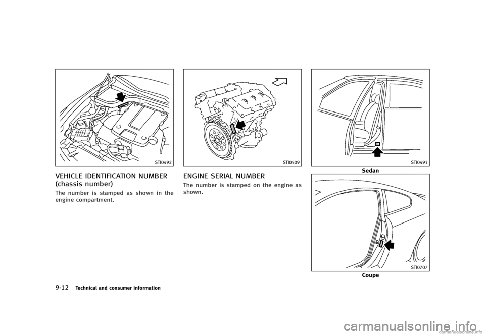INFINITI G SEDAN 2013  Owners Manual Black plate (462,1)
[ Edit: 2012/ 7/ 6 Model: V36-D ]
9-12Technical and consumer information
STI0492
VEHICLE IDENTIFICATION NUMBER
(chassis number)
GUID-E9B6A346-25E3-4CD9-AD1F-87C2F34BAF8FThe number 