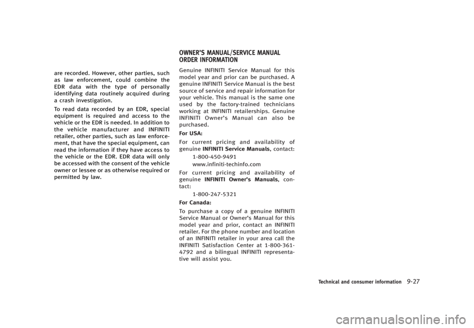INFINITI G SEDAN 2013  Owners Manual Black plate (477,1)
[ Edit: 2012/ 7/ 6 Model: V36-D ]
are recorded. However, other parties, such
as law enforcement, could combine the
EDR data with the type of personally
identifying data routinely a