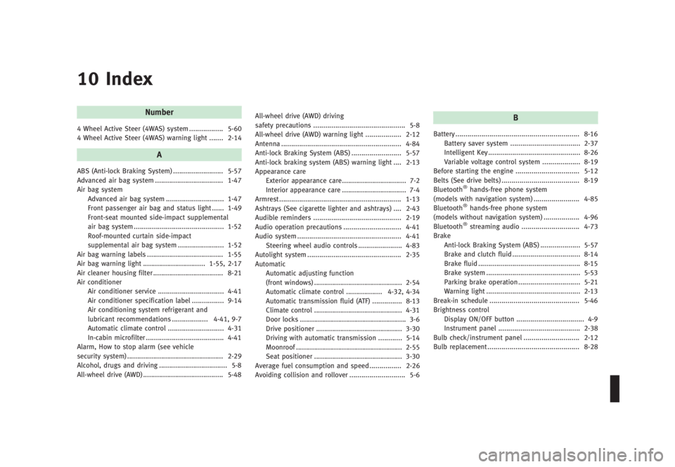 INFINITI G SEDAN 2013  Owners Manual Black plate (479,1)
[ Edit: 2012/ 7/ 6 Model: V36-D ]
10 Index
Number
4 Wheel Active Steer (4WAS) system...
................. 5-60
4 Wheel Active Steer (4WAS) warning light ...
....... 2-14
A
ABS (Ant