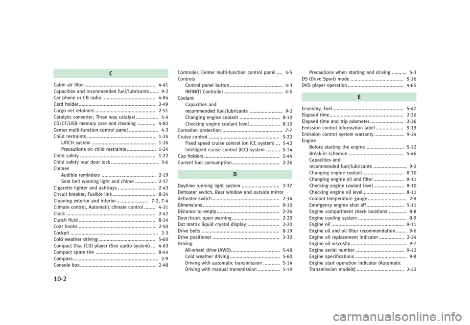 INFINITI G SEDAN 2013  Owners Manual Black plate (480,1)
[ Edit: 2012/ 7/ 6 Model: V36-D ]
10-2
C
Cabin air filter...
................................................... 4-41
Capacities and recommended fuel/lubricants ...
...... 9-2
Car 