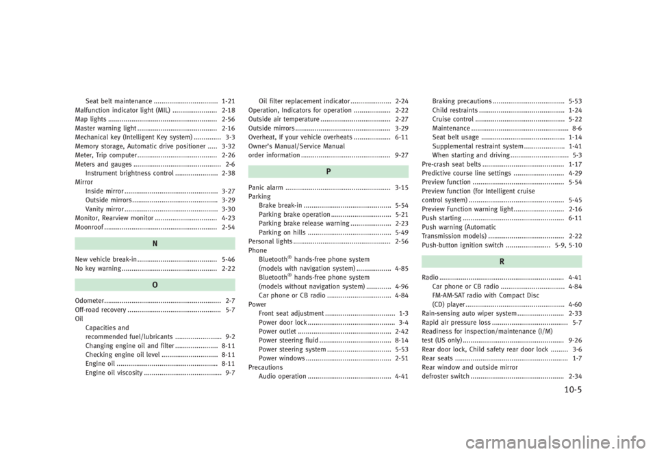 INFINITI G SEDAN 2013  Owners Manual Black plate (483,1)
[ Edit: 2012/ 7/ 6 Model: V36-D ]
Seat belt maintenance...
................................. 1-21
Malfunction indicator light (MIL) ...
....................... 2-18
Map lights ...
