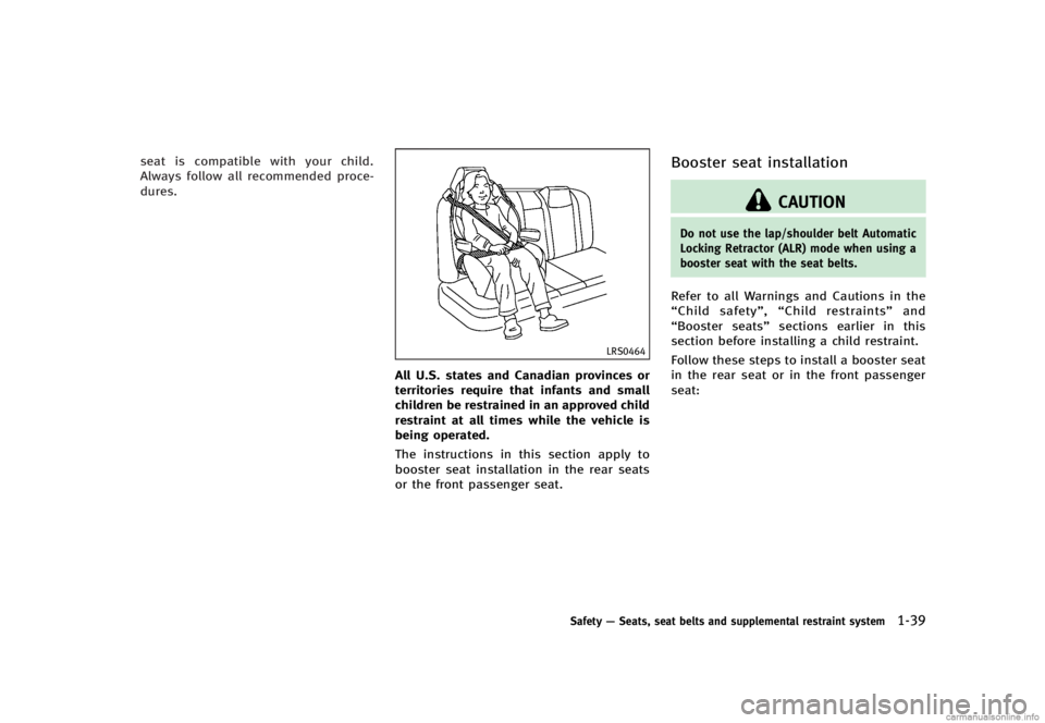 INFINITI G SEDAN 2013 Repair Manual Black plate (61,1)
[ Edit: 2012/ 7/ 6 Model: V36-D ]
seat is compatible with your child.
Always follow all recommended proce-
dures.
LRS0464
All U.S. states and Canadian provinces or
territories requi