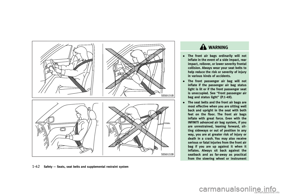 INFINITI G SEDAN 2013 Repair Manual Black plate (64,1)
[ Edit: 2012/ 7/ 6 Model: V36-D ]
1-42Safety—Seats, seat belts and supplemental restraint system
SSS0131B
SSS0132B
WARNING
. The front air bags ordinarily will not
inflate in the 
