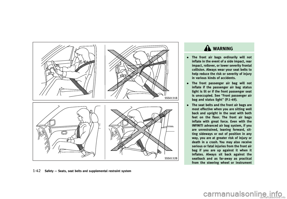 INFINITI G SEDAN 2013  Owners Manual Black plate (64,1)
[ Edit: 2012/ 7/ 6 Model: V36-D ]
1-42Safety—Seats, seat belts and supplemental restraint system
SSS0131B
SSS0132B
WARNING
. The front air bags ordinarily will not
inflate in the 