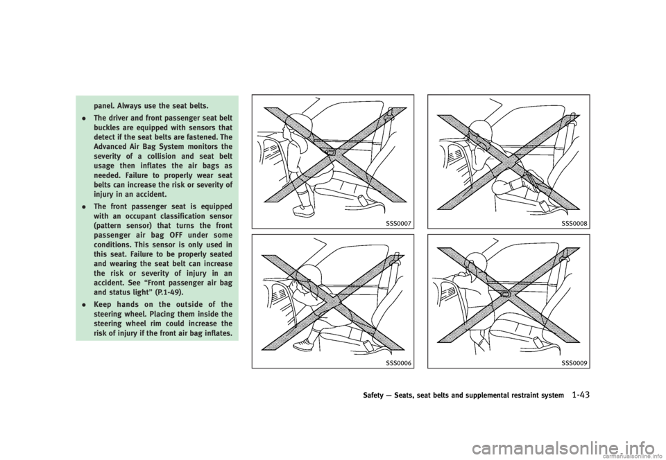 INFINITI G SEDAN 2013 Repair Manual Black plate (65,1)
[ Edit: 2012/ 7/ 6 Model: V36-D ]
panel. Always use the seat belts.
. The driver and front passenger seat belt
buckles are equipped with sensors that
detect if the seat belts are fa