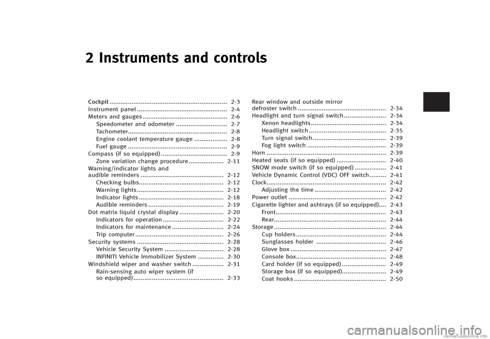 INFINITI G SEDAN 2013  Owners Manual Black plate (79,1)
[ Edit: 2012/ 7/ 6 Model: V36-D ]
2 Instruments and controls
Cockpit...
................................................................ 2-3
Instrument panel ...
...................