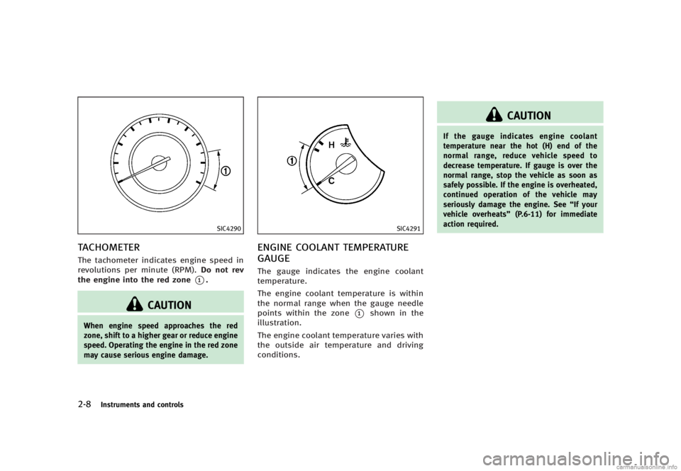 INFINITI G SEDAN 2013 Manual Online Black plate (86,1)
[ Edit: 2012/ 7/ 6 Model: V36-D ]
2-8Instruments and controls
SIC4290
TACHOMETERGUID-273B358F-40B0-4C4E-9967-70C4BF4F89C7The tachometer indicates engine speed in
revolutions per min
