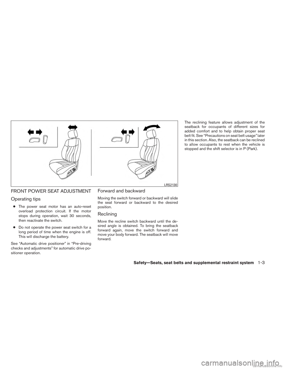 INFINITI JX 2013 User Guide FRONT POWER SEAT ADJUSTMENT
Operating tips
●The power seat motor has an auto-reset
overload protection circuit. If the motor
stops during operation, wait 30 seconds,
then reactivate the switch.
● 