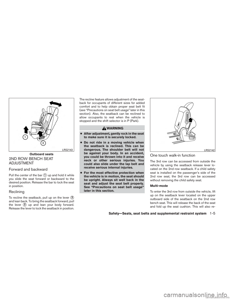 INFINITI JX 2013 Owners Guide 2ND ROW BENCH SEAT
ADJUSTMENT
Forward and backward
Pull the center of the bar1up and hold it while
you slide the seat forward or backward to the
desired position. Release the bar to lock the seat
in 