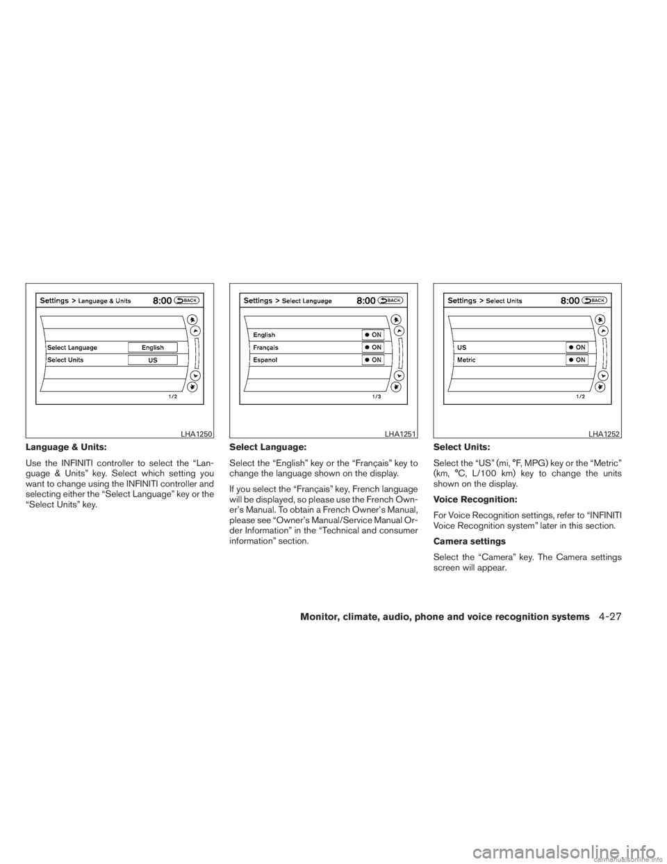 INFINITI JX 2013 Repair Manual Language & Units:
Use the INFINITI controller to select the “Lan-
guage & Units” key. Select which setting you
want to change using the INFINITI controller and
selecting either the “Select Langu