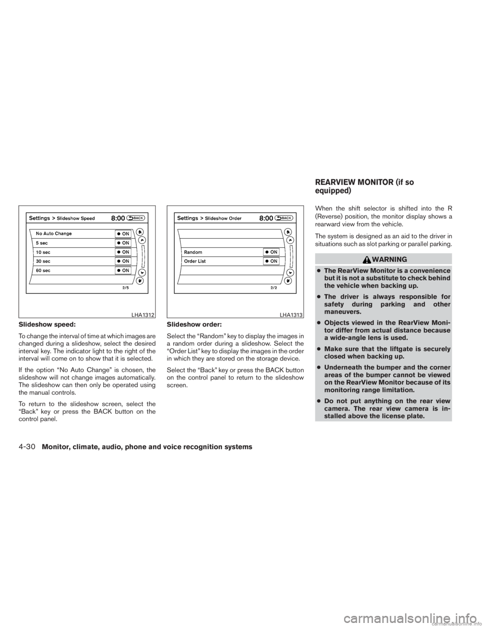 INFINITI JX 2013 Repair Manual Slideshow speed:
To change the interval of time at which images are
changed during a slideshow, select the desired
interval key. The indicator light to the right of the
interval will come on to show t