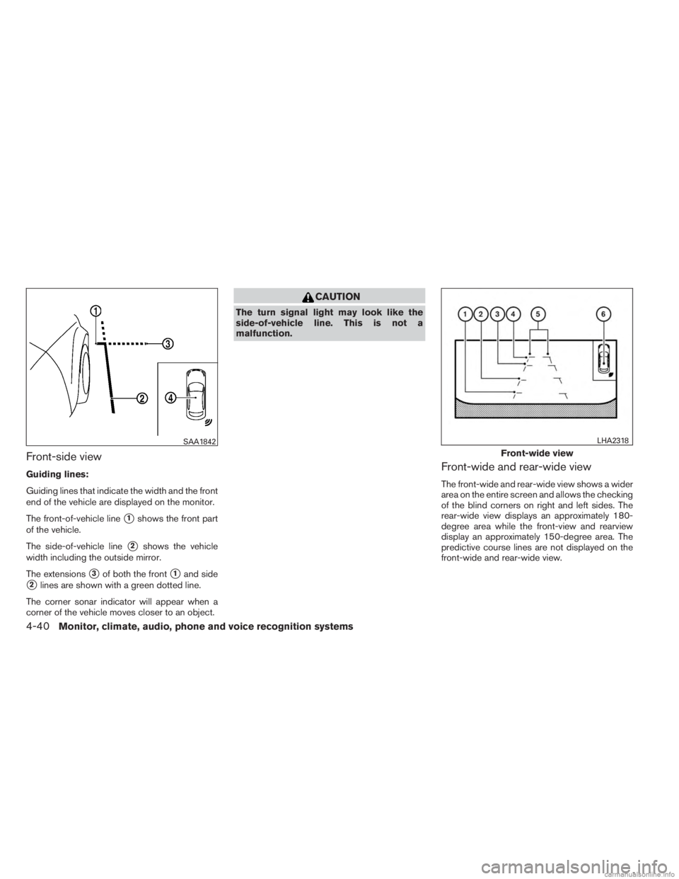 INFINITI JX 2013 Manual PDF Front-side view
Guiding lines:
Guiding lines that indicate the width and the front
end of the vehicle are displayed on the monitor.
The front-of-vehicle line
1shows the front part
of the vehicle.
The