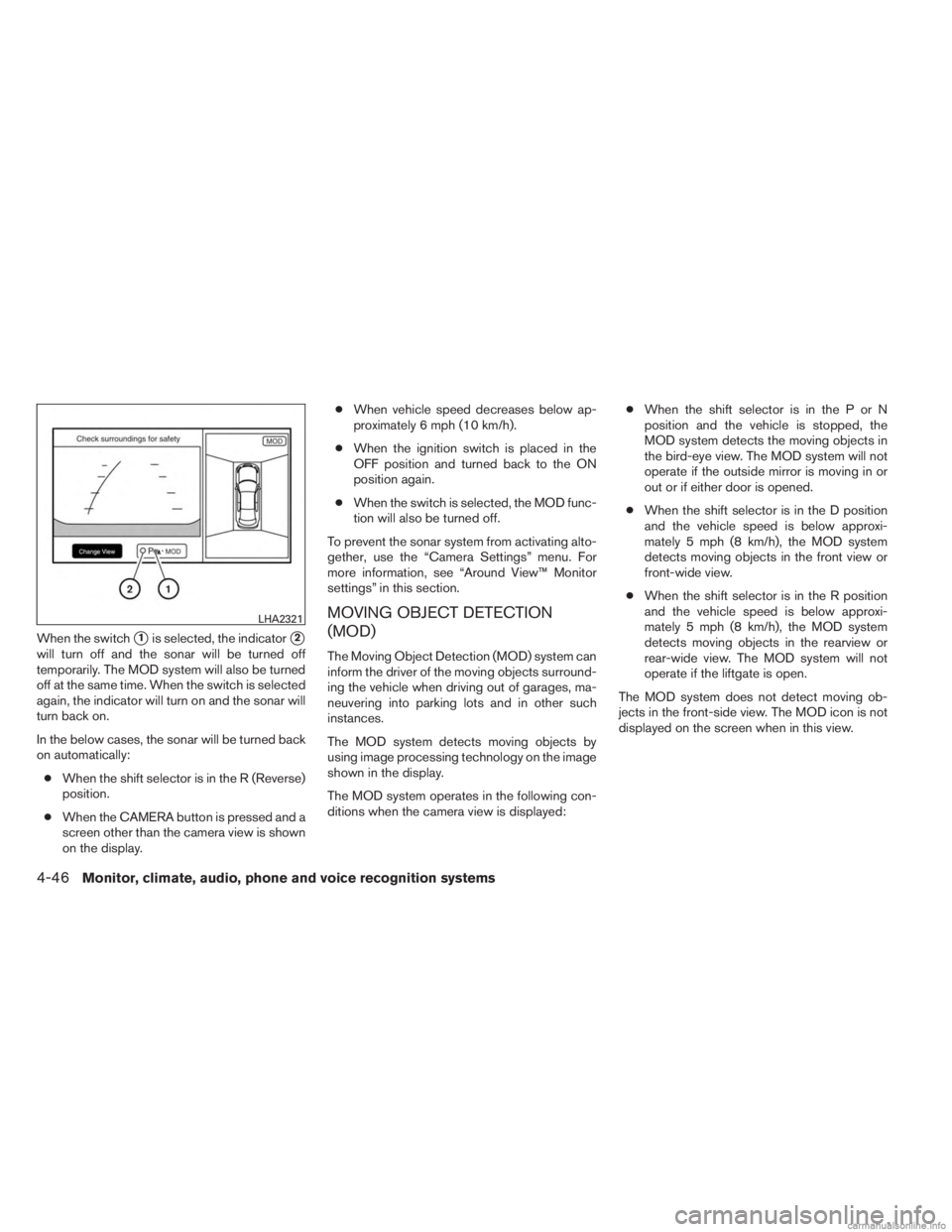 INFINITI JX 2013 Manual Online When the switch1is selected, the indicator2
will turn off and the sonar will be turned off
temporarily. The MOD system will also be turned
off at the same time. When the switch is selected
again, th