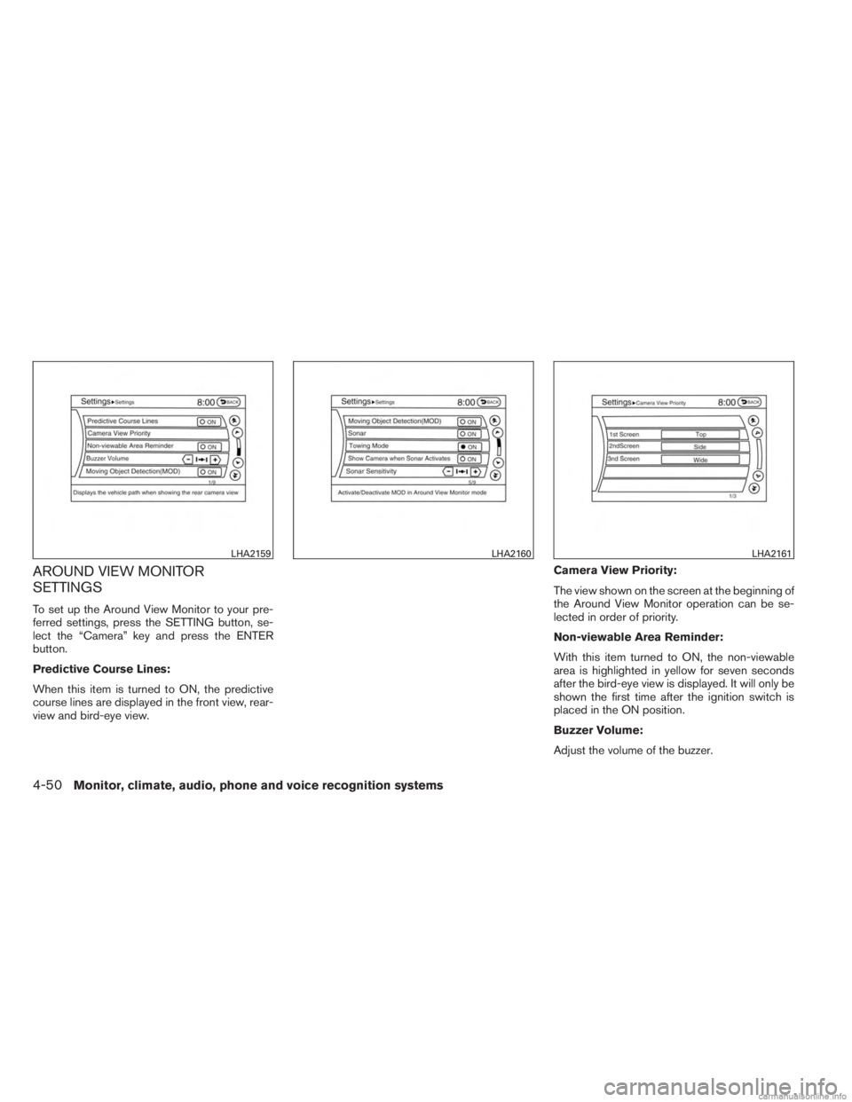 INFINITI JX 2013 Manual Online AROUND VIEW MONITOR
SETTINGS
To set up the Around View Monitor to your pre-
ferred settings, press the SETTING button, se-
lect the “Camera” key and press the ENTER
button.
Predictive Course Lines