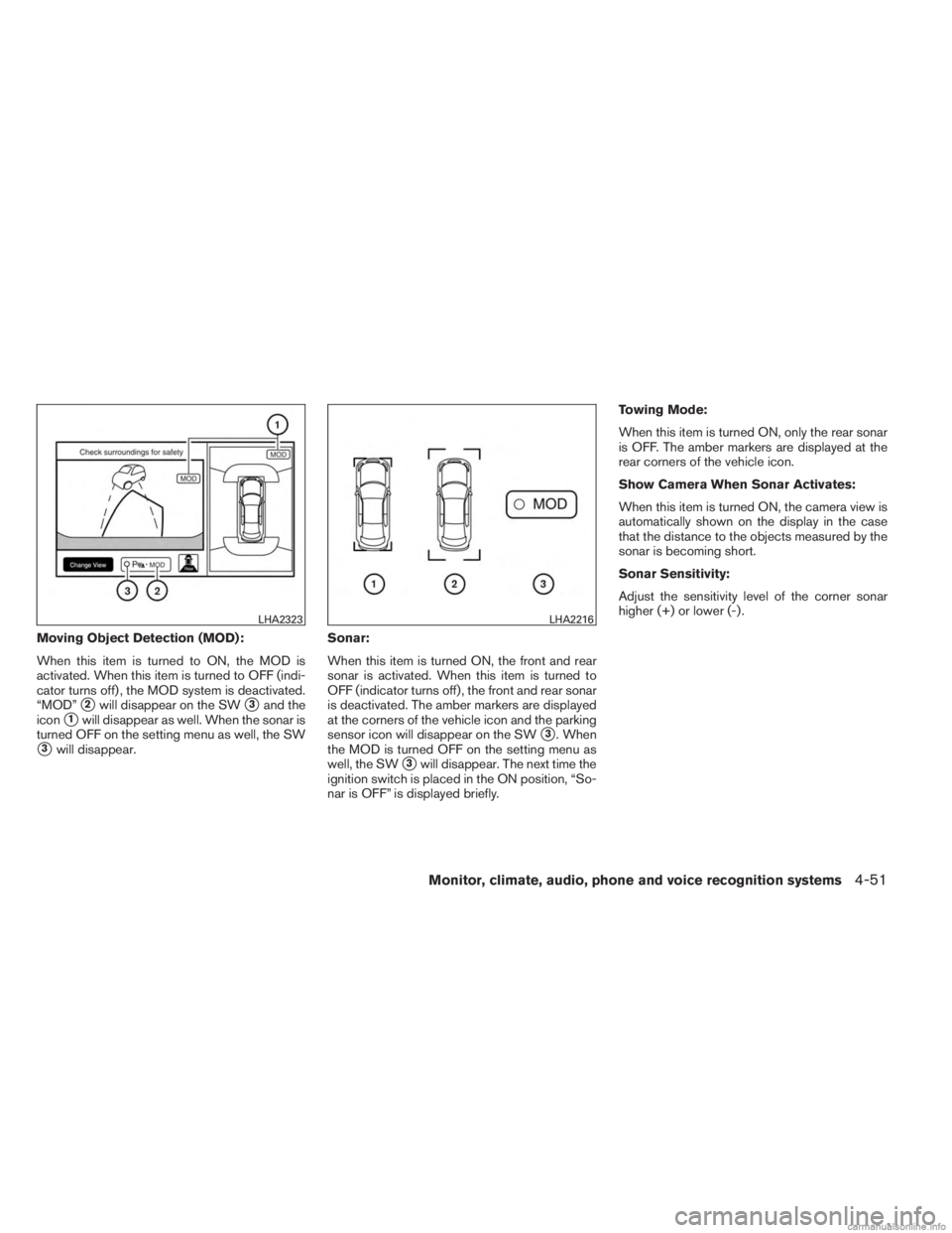 INFINITI JX 2013 Manual Online Moving Object Detection (MOD):
When this item is turned to ON, the MOD is
activated. When this item is turned to OFF (indi-
cator turns off) , the MOD system is deactivated.
“MOD”
2will disappear